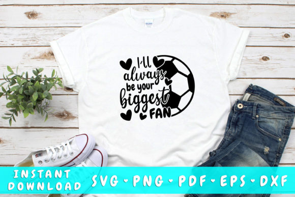 I'll Always Be Your Biggest Fan Soccer: Graphics & Crafts