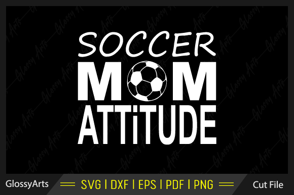 Soccer Mom Attitude SVG: A Graphics Review for Crafts & Sales