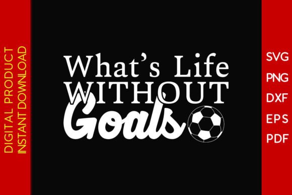 What’s Life Without Goals Soccer SVG Design Review